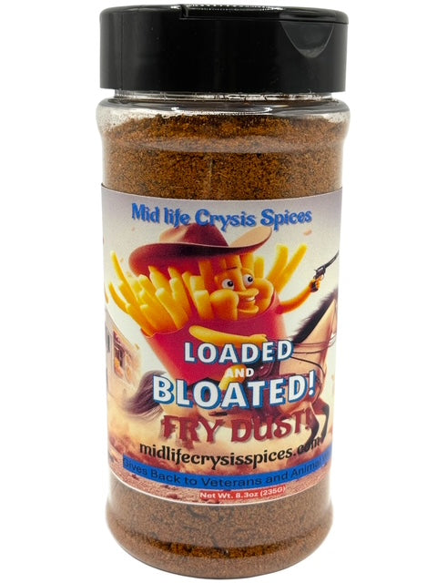Loaded and Bloated! Fry Dust
